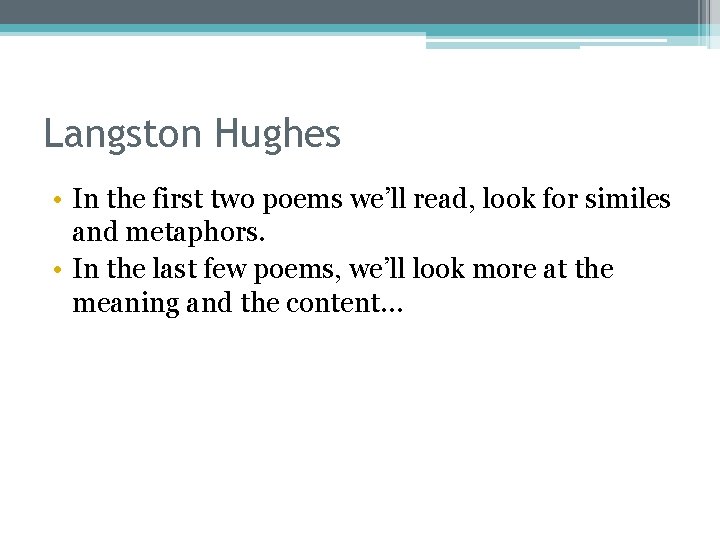 Langston Hughes • In the first two poems we’ll read, look for similes and