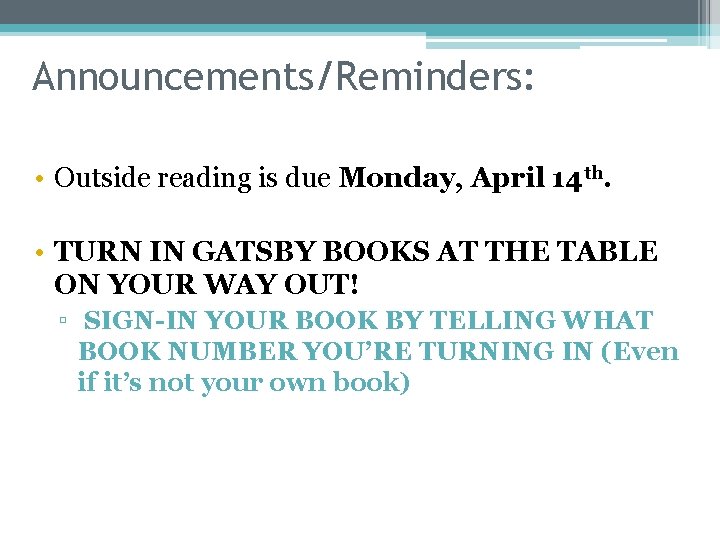 Announcements/Reminders: • Outside reading is due Monday, April 14 th. • TURN IN GATSBY