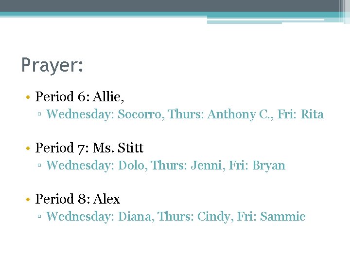 Prayer: • Period 6: Allie, ▫ Wednesday: Socorro, Thurs: Anthony C. , Fri: Rita