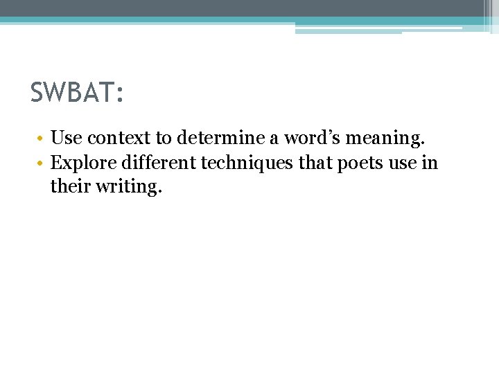 SWBAT: • Use context to determine a word’s meaning. • Explore different techniques that
