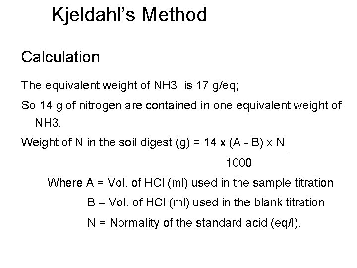 Kjeldahl’s Method Calculation The equivalent weight of NH 3 is 17 g/eq; So 14