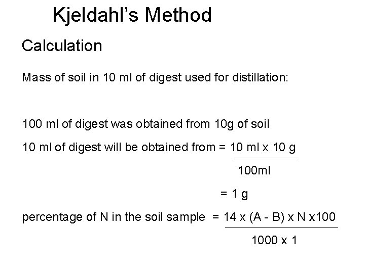 Kjeldahl’s Method Calculation Mass of soil in 10 ml of digest used for distillation: