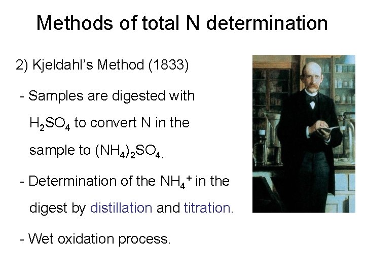 Methods of total N determination 2) Kjeldahl’s Method (1833) - Samples are digested with
