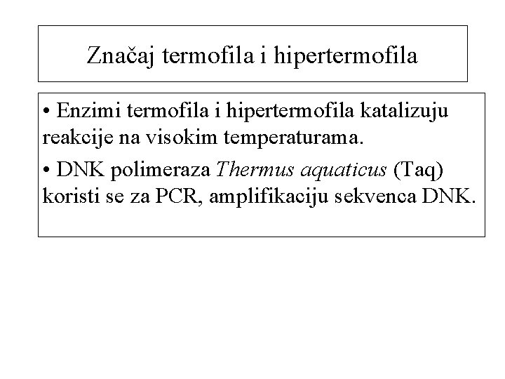 Značaj termofila i hipertermofila • Enzimi termofila i hipertermofila katalizuju reakcije na visokim temperaturama.