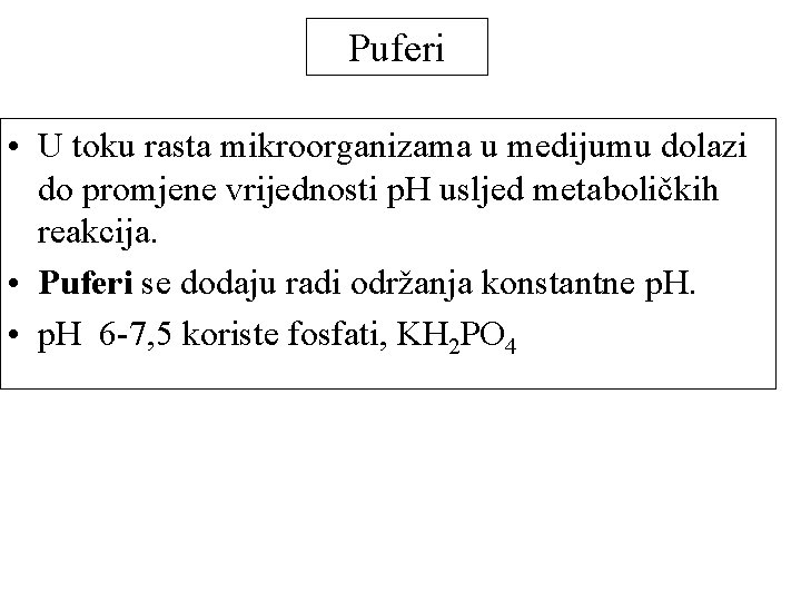 Puferi • U toku rasta mikroorganizama u medijumu dolazi do promjene vrijednosti p. H