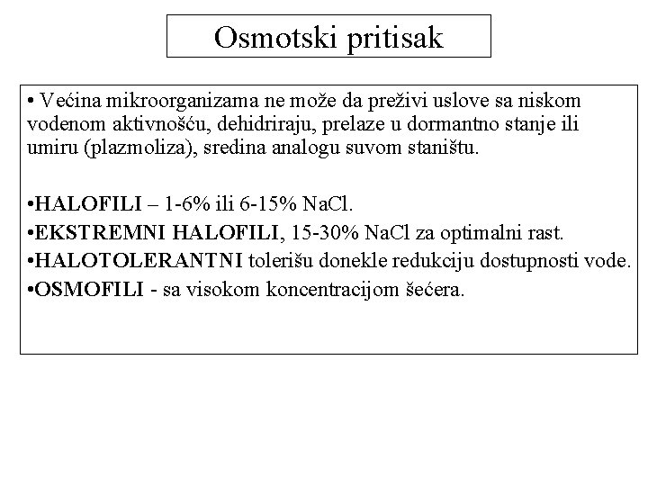 Osmotski pritisak • Većina mikroorganizama ne može da preživi uslove sa niskom vodenom aktivnošću,