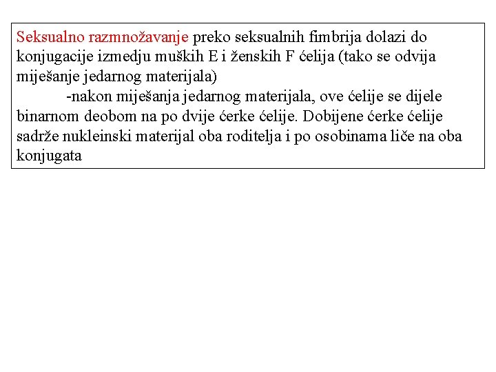 Seksualno razmnožavanje preko seksualnih fimbrija dolazi do konjugacije izmedju muških E i ženskih F