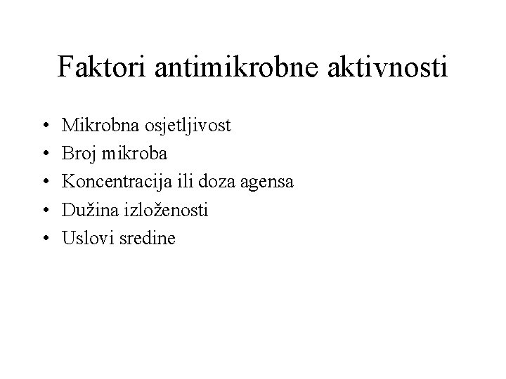 Faktori antimikrobne aktivnosti • • • Mikrobna osjetljivost Broj mikroba Koncentracija ili doza agensa