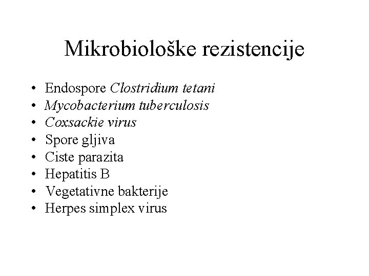 Mikrobiološke rezistencije • • Endospore Clostridium tetani Mycobacterium tuberculosis Coxsackie virus Spore gljiva Ciste