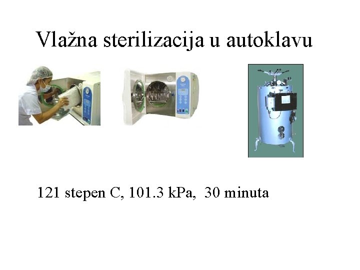 Vlažna sterilizacija u autoklavu 121 stepen C, 101. 3 k. Pa, 30 minuta 