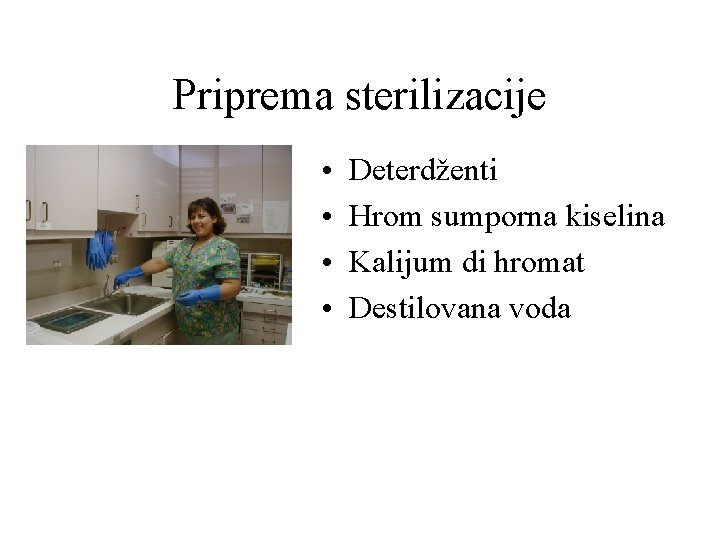 Priprema sterilizacije • • Deterdženti Hrom sumporna kiselina Kalijum di hromat Destilovana voda 