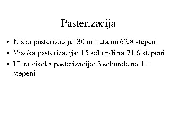 Pasterizacija • Niska pasterizacija: 30 minuta na 62. 8 stepeni • Visoka pasterizacija: 15