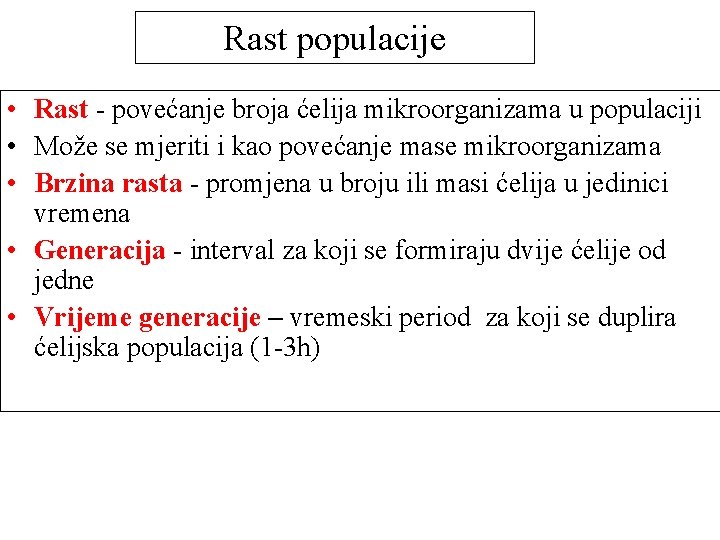 Rast populacije • Rast - povećanje broja ćelija mikroorganizama u populaciji • Može se