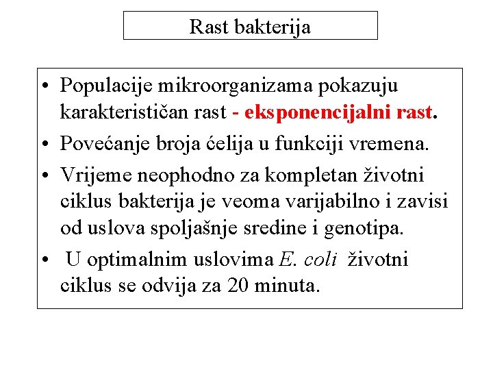 Rast bakterija • Populacije mikroorganizama pokazuju karakterističan rast - eksponencijalni rast. • Povećanje broja