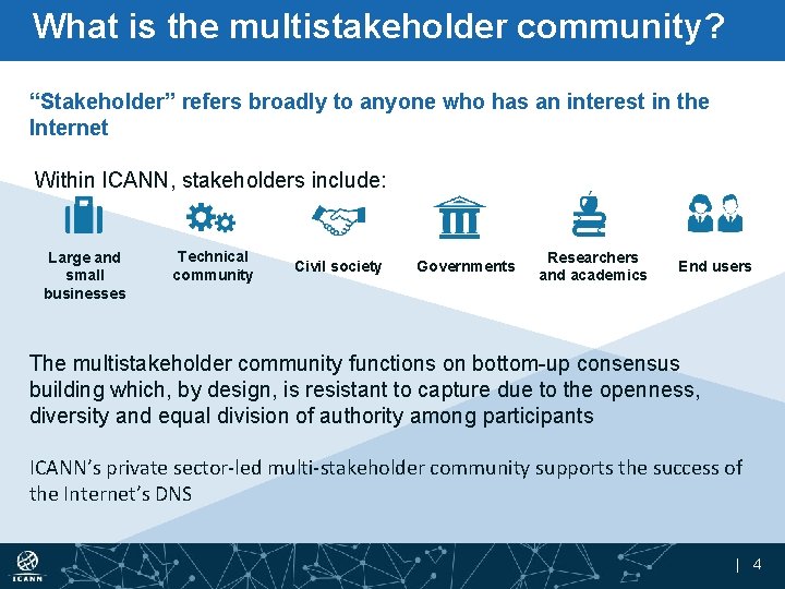 What is the multistakeholder community? “Stakeholder” refers broadly to anyone who has an interest