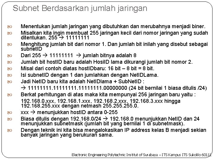 Subnet Berdasarkan jumlah jaringan Menentukan jumlah jaringan yang dibutuhkan dan merubahnya menjadi biner. Misalkan