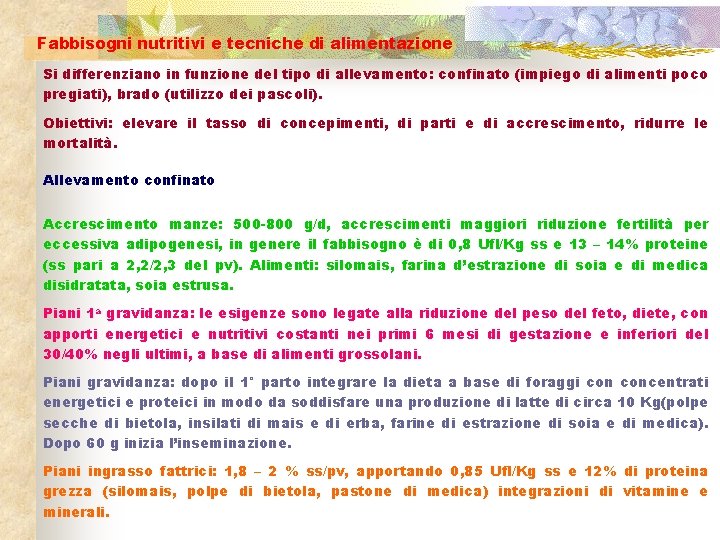 Fabbisogni nutritivi e tecniche di alimentazione Si differenziano in funzione del tipo di allevamento: