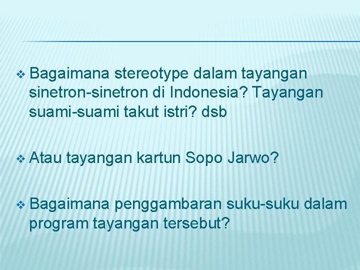v Bagaimana stereotype dalam tayangan sinetron-sinetron di Indonesia? Tayangan suami-suami takut istri? dsb v