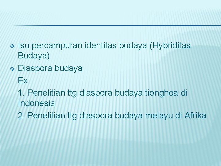 v v Isu percampuran identitas budaya (Hybriditas Budaya) Diaspora budaya Ex: 1. Penelitian ttg v v Isu percampuran identitas budaya (Hybriditas Budaya) Diaspora budaya Ex: 1. Penelitian ttg