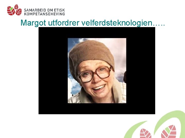 Margot utfordrer velferdsteknologien…. . 