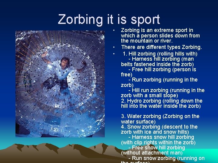 Zorbing it is sport • • • Zorbing is an extreme sport in which