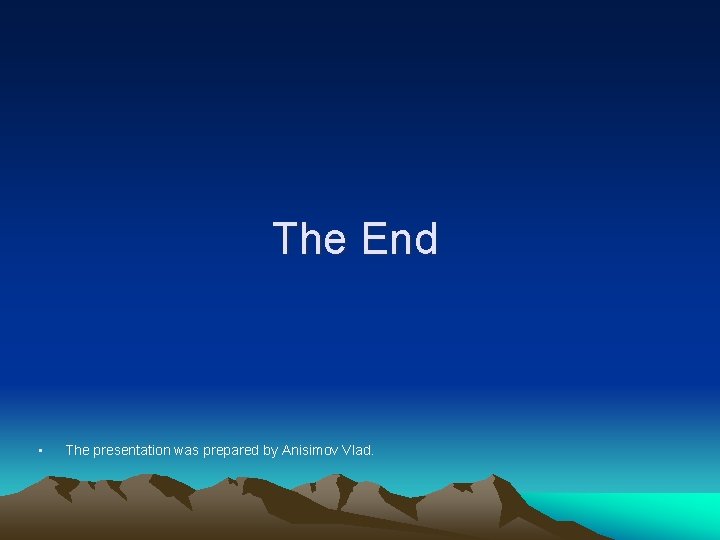 The End • The presentation was prepared by Anisimov Vlad. 