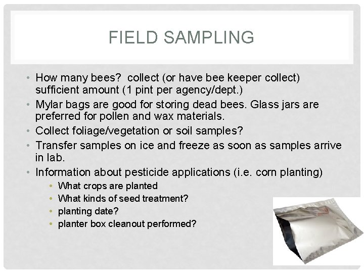 FIELD SAMPLING • How many bees? collect (or have bee keeper collect) sufficient amount