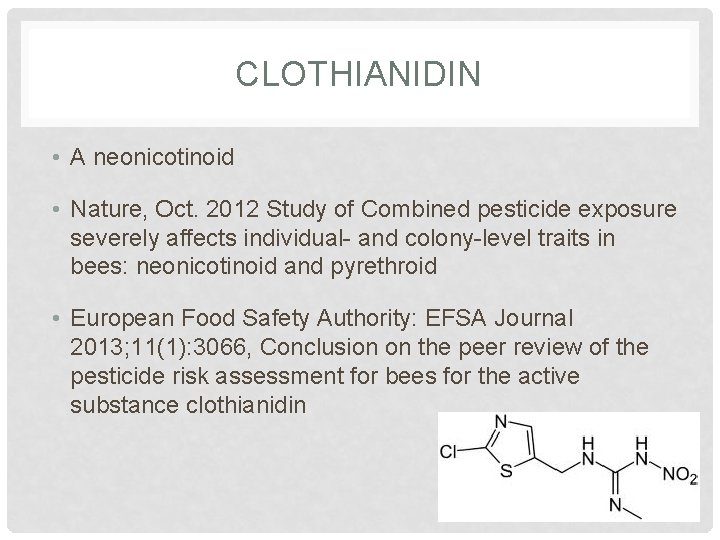 CLOTHIANIDIN • A neonicotinoid • Nature, Oct. 2012 Study of Combined pesticide exposure severely