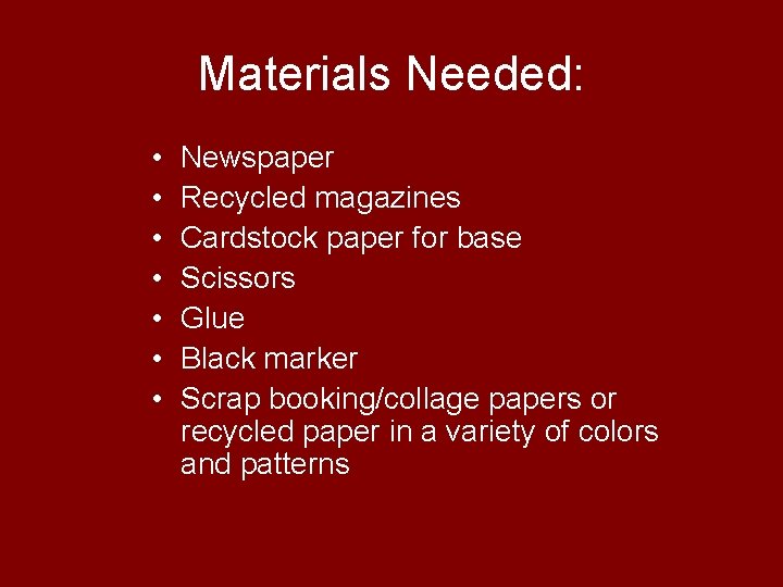 Materials Needed: • • Newspaper Recycled magazines Cardstock paper for base Scissors Glue Black