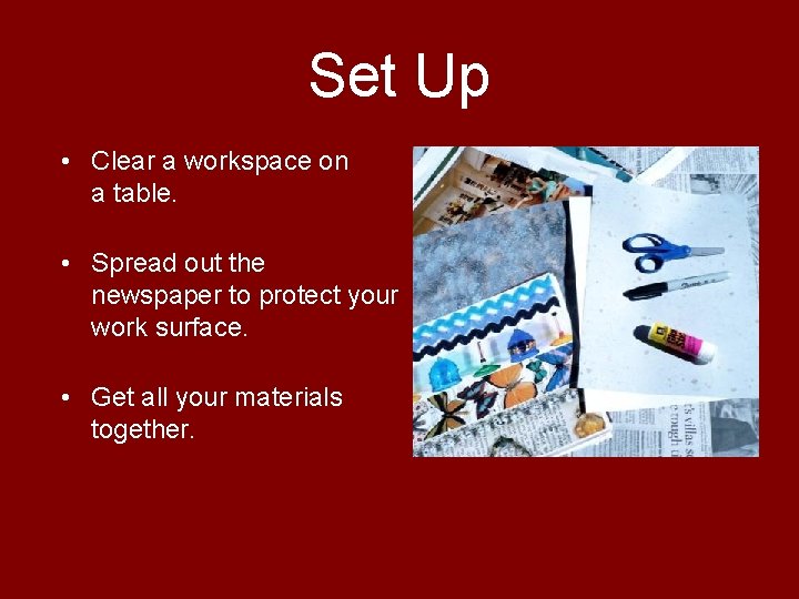 Set Up • Clear a workspace on a table. • Spread out the newspaper