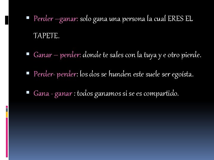  Perder –ganar: solo gana una persona la cual ERES EL TAPETE. Ganar –