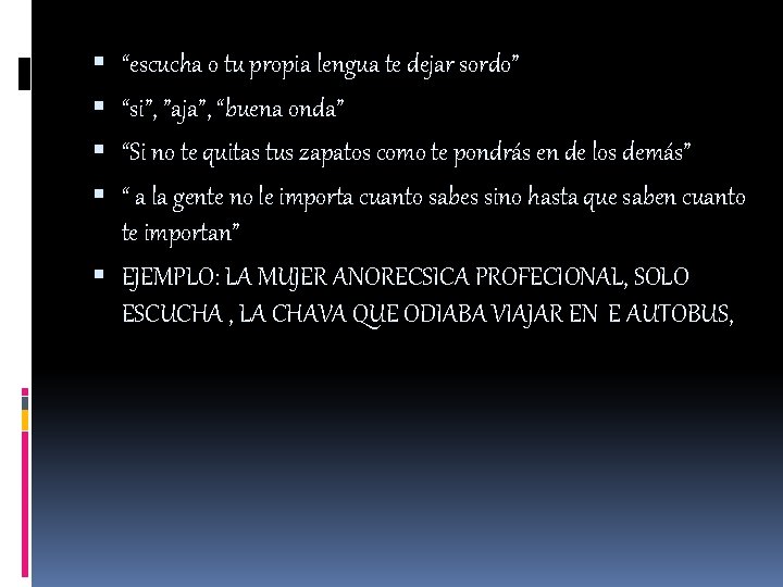  “escucha o tu propia lengua te dejar sordo” “si”, ”aja”, “buena onda” “Si