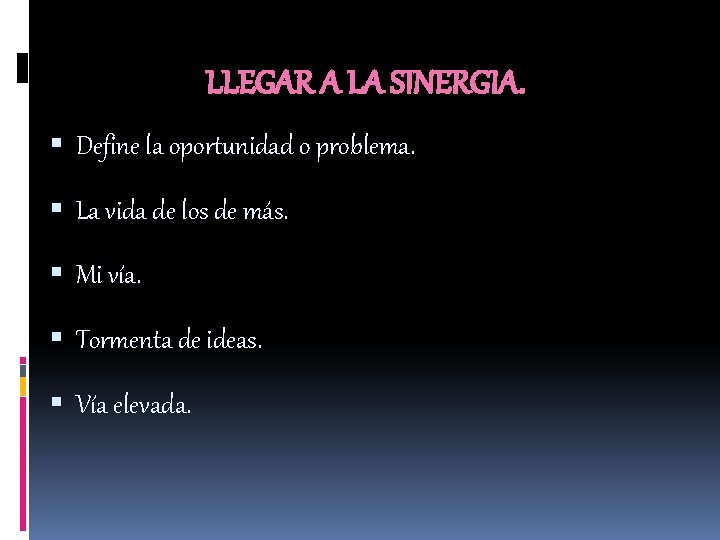 LLEGAR A LA SINERGIA. Define la oportunidad o problema. La vida de los de