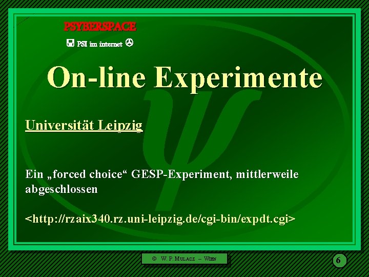  PSYBERSPACE PSI im internet On-line Experimente Universität Leipzig Ein „forced choice“ GESP-Experiment, mittlerweile