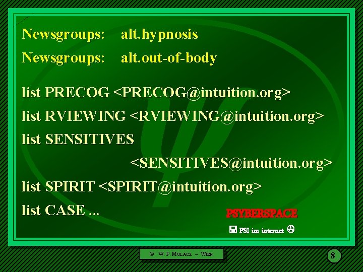  Newsgroups: alt. hypnosis Newsgroups: alt. out-of-body list PRECOG <PRECOG@intuition. org> list RVIEWING <RVIEWING@intuition.