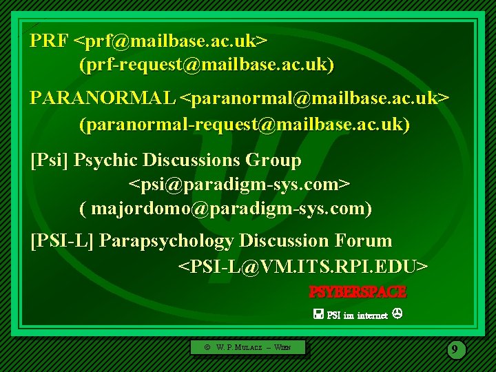  PRF <prf@mailbase. ac. uk> (prf-request@mailbase. ac. uk) PARANORMAL <paranormal@mailbase. ac. uk> (paranormal-request@mailbase. ac.