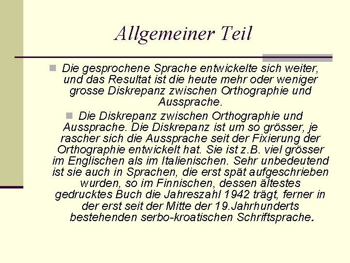 Allgemeiner Teil n Die gesprochene Sprache entwickelte sich weiter, und das Resultat ist die