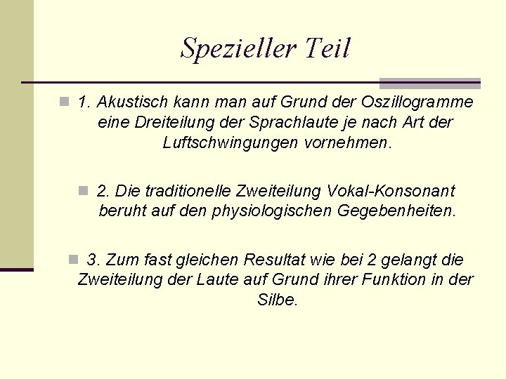 Spezieller Teil n 1. Akustisch kann man auf Grund der Oszillogramme eine Dreiteilung der