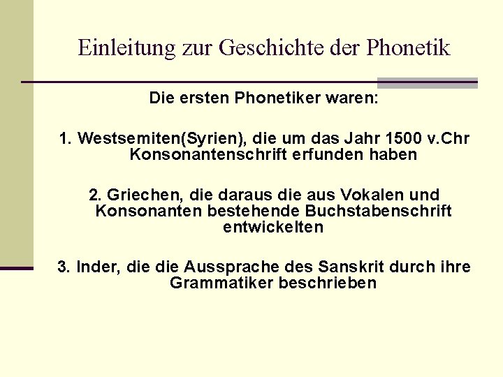 Einleitung zur Geschichte der Phonetik Die ersten Phonetiker waren: 1. Westsemiten(Syrien), die um das