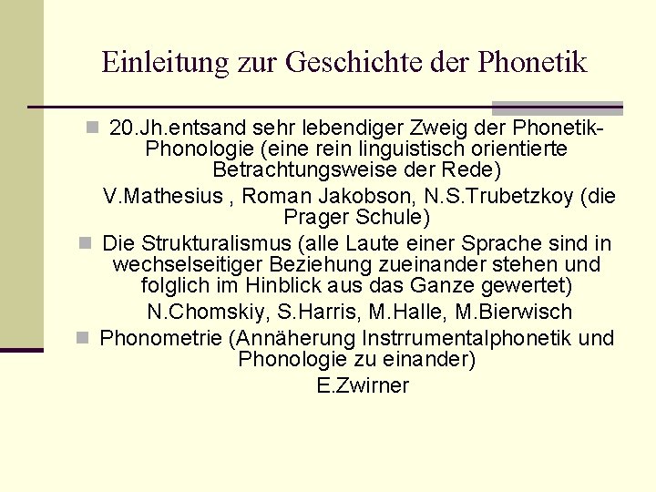 Einleitung zur Geschichte der Phonetik n 20. Jh. entsand sehr lebendiger Zweig der Phonetik-