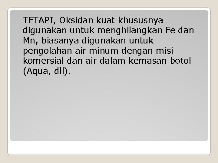 TETAPI, Oksidan kuat khususnya digunakan untuk menghilangkan Fe dan Mn, biasanya digunakan untuk pengolahan