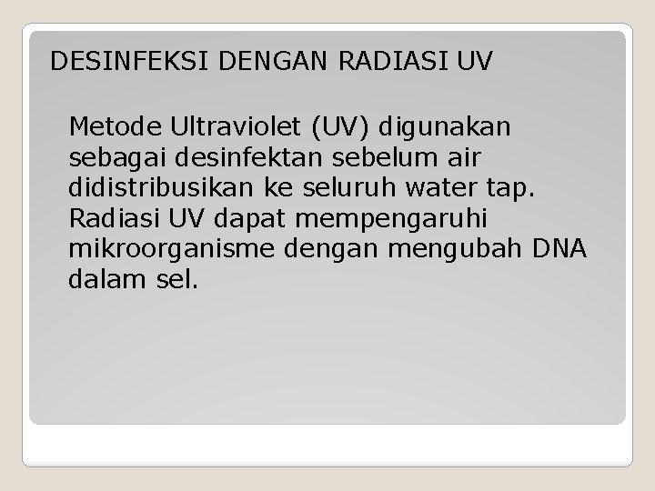 DESINFEKSI DENGAN RADIASI UV Metode Ultraviolet (UV) digunakan sebagai desinfektan sebelum air didistribusikan ke