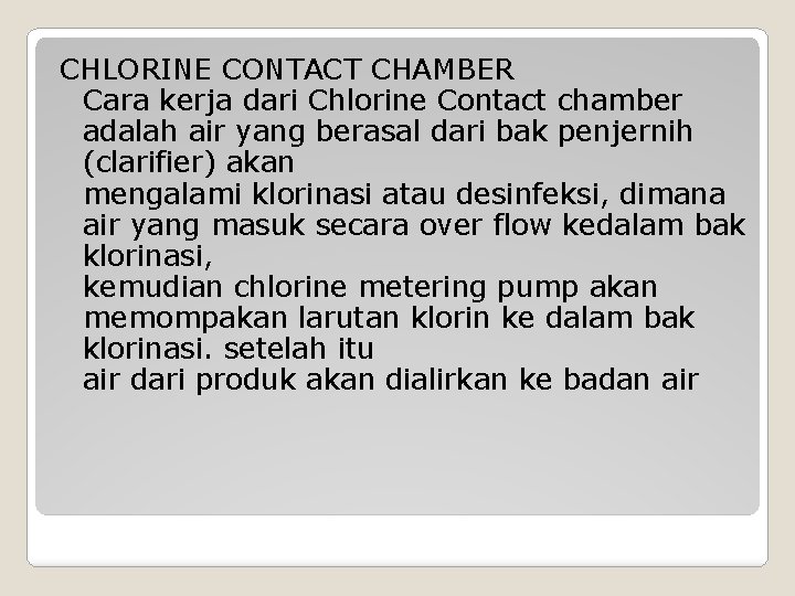 CHLORINE CONTACT CHAMBER Cara kerja dari Chlorine Contact chamber adalah air yang berasal dari