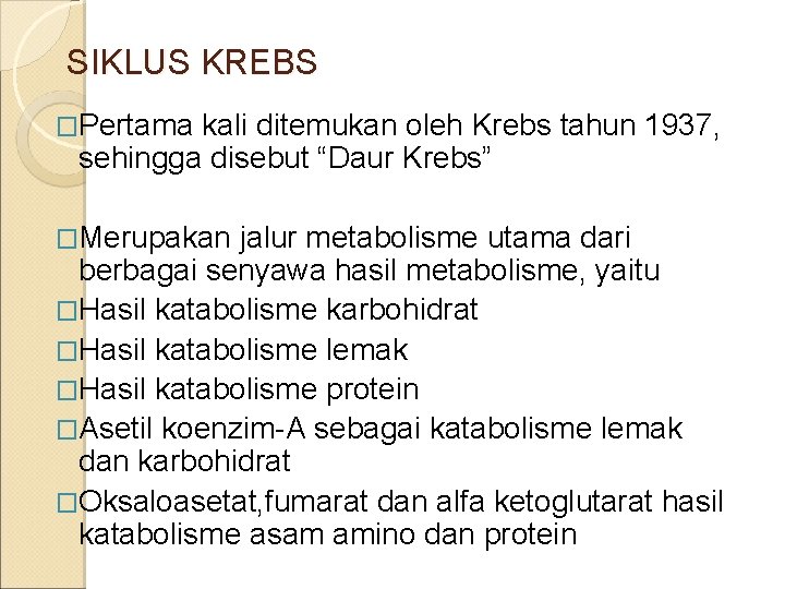 SIKLUS KREBS �Pertama kali ditemukan oleh Krebs tahun 1937, sehingga disebut “Daur Krebs” �Merupakan