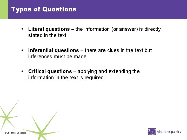 Types of Questions • Literal questions – the information (or answer) is directly stated