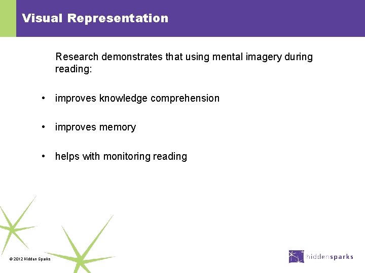 Visual Representation Research demonstrates that using mental imagery during reading: • improves knowledge comprehension