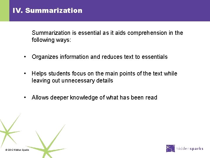 IV. Summarization is essential as it aids comprehension in the following ways: • Organizes