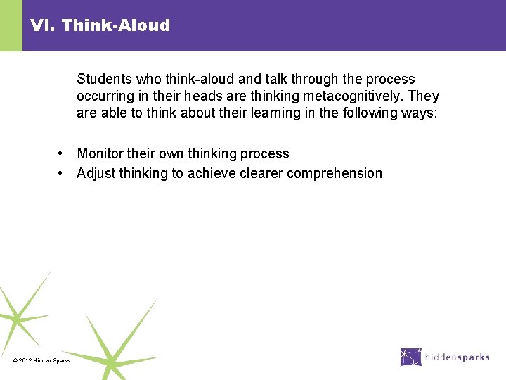 VI. Think-Aloud Students who think-aloud and talk through the process occurring in their heads