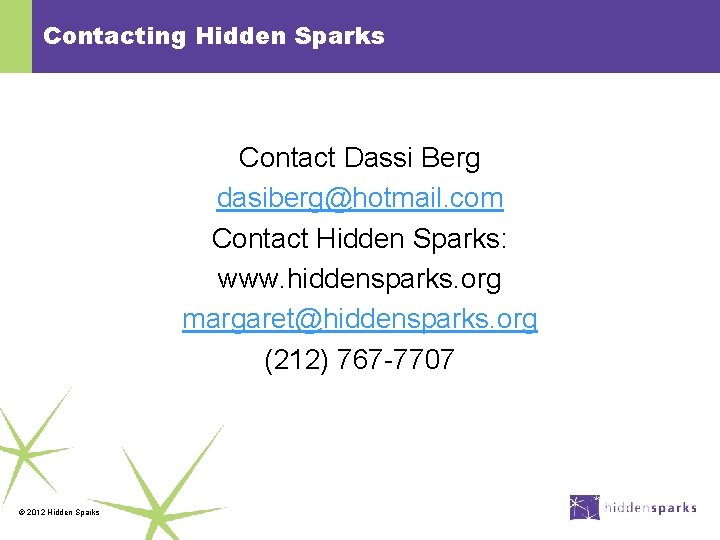 Contacting Hidden Sparks Contact Dassi Berg dasiberg@hotmail. com Contact Hidden Sparks: www. hiddensparks. org