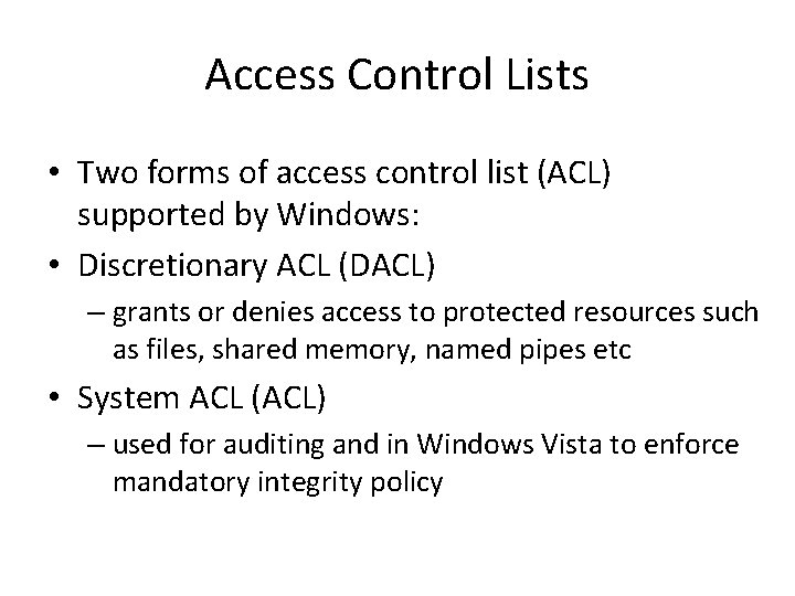 Access Control Lists • Two forms of access control list (ACL) supported by Windows: